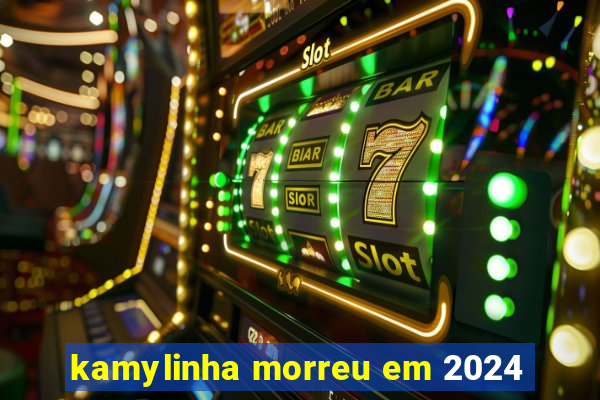 kamylinha morreu em 2024